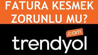 Trendyol Fatura Kesmek Zorunlu Mu [upl. by Midas]