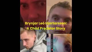 Brynjar Leó Hjartarsson A Child Predator Story Episode 1 [upl. by Nirra881]