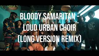 Bloody Samaritan  Loud Urban Choir Long Version Remix [upl. by Mixie352]