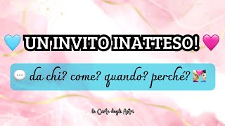 💓 UN INVITO INASPETTATO 💓 Da parte di chi Come Quando Perché 🌟 [upl. by Alejandra]