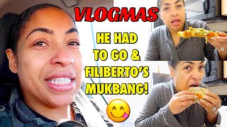 VLOGMAS DAY19 HE HAD TO GO amp FILIBERTOS MUKBANG [upl. by Korff]