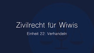 Zivilrecht für Wiwis – Einheit 22 Verhandeln [upl. by Jarvis]