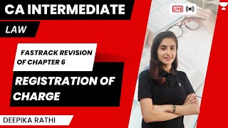 Fastrack Revision of Chapter 6  Registration of Charge  CA Intermediate  Deepika Rathi [upl. by Ailelc334]