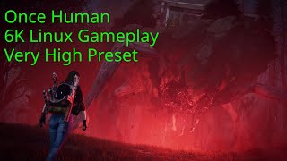 Once Human  6K Linux Gameplay  Very High Preset [upl. by Derr62]