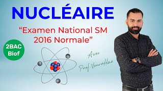 2 BAC Biof  Nucléaire National SM 2016 Normale Exercice  Correction  Prof Noureddine [upl. by Adest]