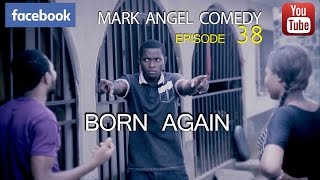 BORN AGAIN Mark Angel Comedy Episode 38 [upl. by Sunil]