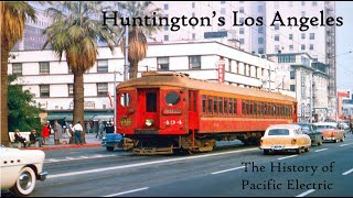 Huntingtons LA The History of Pacific Electric [upl. by Haissem]