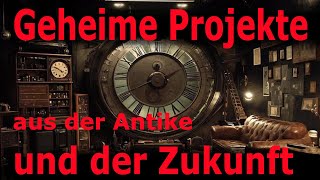 Geheime Programme und Projekte aus der Antike und der Zukunft [upl. by Esetal462]