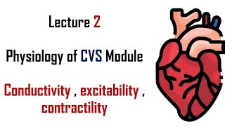 Excitability  Conductivity  Contractility  Physiology  CVS module  Lecture 2  Adham saleh [upl. by Conners]