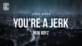 New Boyz  Youre A Jerk  Lyrics [upl. by Flavius]