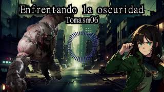 Enfrentando la oscuridad  Tomasam06 [upl. by Lertsek]