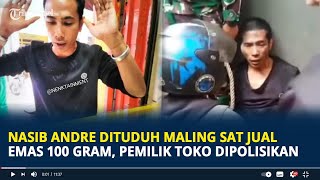 Nasib Andre Dituduh Maling Saat Jual Emas 100 Gram Pemilik Toko Dipolisikan [upl. by Osner]