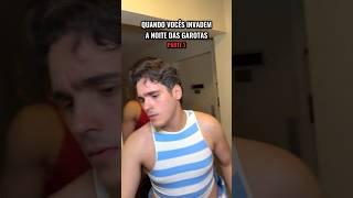 QUANDO VOCÊS INVADEM A NOITE DAS GAROTAS 1 [upl. by Darill341]