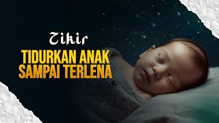 ZIKIR MERDU TIDURKAN ANAK SAMPAI TERLENA DALAM MIMPI [upl. by Ecire]