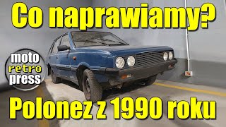 Polonez przejściówka z 1990 roku  co jest do naprawienia [upl. by Yllus]