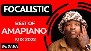 Focalistic best of Amapiano Mix 2022 05  01 June 2022  Dj Webaba [upl. by Ahtiekahs]