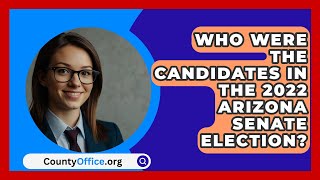 Who Were the Candidates in the 2022 Arizona Senate Election  CountyOfficeorg [upl. by Covell276]