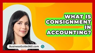 What Is Consignment In Accounting  BusinessGuide360com [upl. by Eecrad]