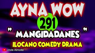 MANGIDADANES  AYNA WOW 291  ILOCANO COMEDY DRAMA  Jovie Almoite [upl. by Nosduh]