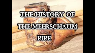 The History Of The Meerschaum Pipe [upl. by Ocsisnarf106]