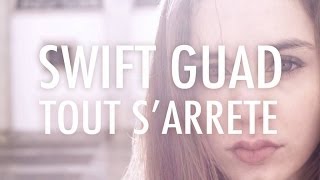 Swift Guad  Tout SArrête clip officiel [upl. by Bailie]