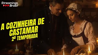 A COZINHEIRA DE CASTAMAR 2ª TEMPORADA NA NETFLIX  SAIBA TUDO [upl. by Eceerahs454]