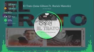 El Trato Isma Gibson Ft Rurick Marcelo [upl. by Rebmac]