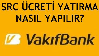 Vakıfbank SRC Ücreti Yatırma Nasıl Yapılır [upl. by Bernarr]