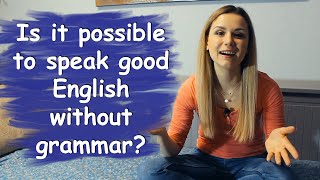 Is it possible to speak GOOD ENGLISH without GRAMMAR [upl. by Alleul314]