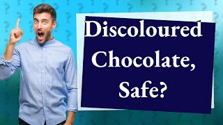 Is discoloured chocolate okay to eat [upl. by Weasner]