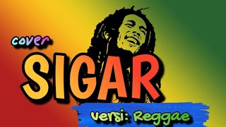 Sigar versi Reggae cover [upl. by Nauqed551]