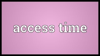 Access time Meaning [upl. by Mozes]