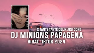 DJ MINIONS PAPAGENA X TANTE TANTE CULIK AKU DONG VIRAL TIKTOK 2024 [upl. by Riek707]