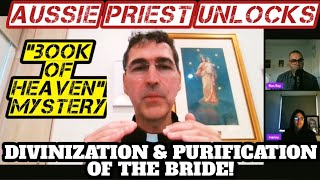 Aussie Priest Unlocks END TIME Book of Heaven Prophecy Divinization amp Purification of the Bride [upl. by Noraa]