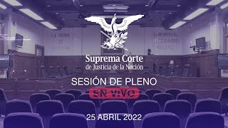 Sesión del Pleno de la SCJN 25 abril 2022 [upl. by Notsua123]