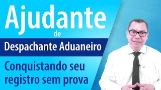 Ajudante Conquistando seu registro de Despachante Aduaneiro sem prova [upl. by Ynamrej]