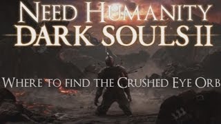 Dark Souls II Guide Where to find the Crushed Eye Orb [upl. by Thora397]