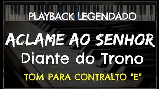 🎤 Aclame ao Senhor PLAYBACK LEGENDADO no Piano  TOM CONTRALTO quotEquot Diante do Trono [upl. by Dymphia]