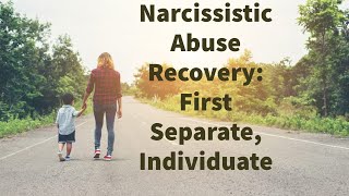 Narcissistic Abuse Recovery First Separate Individuate [upl. by Pero]