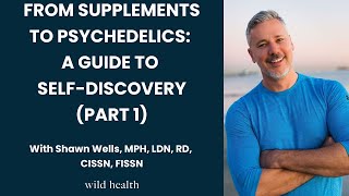 From Supplements to Psychedelics Shawn Wells Guide to SelfDiscovery Part 1 [upl. by Bubalo189]