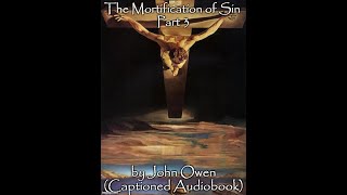 III The Mortification of Sin by John Owen Chs 1114 CAPTIONED AUDIOBOOK [upl. by Tedda]