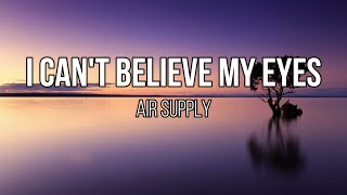 Air Supply  I Cant Believe My Eyes Lyrics [upl. by Taft]