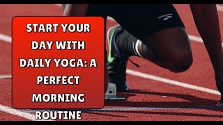 Start Your Day with Daily Yoga A Perfect Morning Routine [upl. by Krystle]