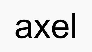 How to pronounce axel [upl. by Sherborne]