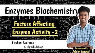 Factors Affecting Enzyme Activity Part2  Enzymes  Biochemistry Lectures  Ashish [upl. by Nudd]