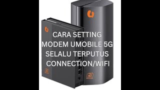 CARA SETTING MODEM UMOBILE UHOME 5G SELALU TERPUTUS CONNECTIONWIFI LATEST NOV 2024 [upl. by Morville]