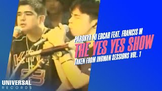 Parokya ni Edgar feat Francis M  The Yes Yes Show Taken from Inuman Sessions Vol 1 [upl. by Aidyn134]