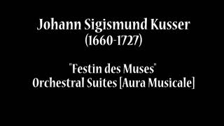 Johann Sigismund Kusser 16601727  «Festin des Muses» Orchestral Suites Aura Musicale [upl. by Gnil569]