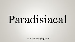 How To Say Paradisiacal [upl. by Acirretahs]