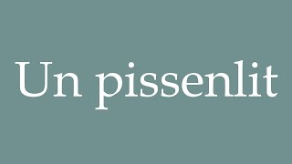 How to Pronounce Un pissenlit A dandelion Correctly in French [upl. by Sapphera]